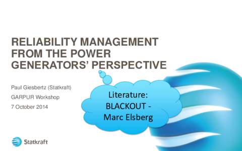 RELIABILITY MANAGEMENT FROM THE POWER GENERATORS’ PERSPECTIVE Paul Giesbertz (Statkraft) GARPUR Workshop