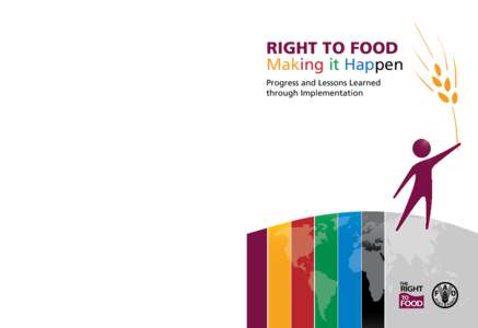 RIGHT TO FOOD Making it Happen  The publication Right to Food – Making it Happen brings together the practical experiences and lessons learned during the years 2006 to 2009 with the implementation of the right to food 