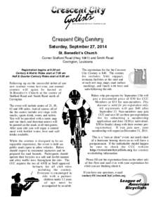 Crescent City Century Saturday, Septmber 27, 2014 St. Benedict’s Church Corner Stafford Road (Hwy[removed]and Smith Road Covington, Louisiana Registration begins at 6:30 am