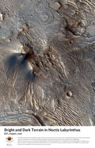 Bright and Dark Terrain in Noctis Labyrinthus ESP_024427_1740 The HiRISE camera onboard the Mars Reconnaissance Orbiter is the most powerful one of its kind ever sent to another planet. Its high resolution allows us to s