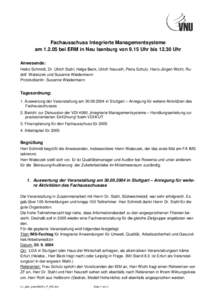 Fachausschuss Integrierte Managementsysteme ambei ERM in Neu Isenburg von 9.15 Uhr bisUhr Anwesende: Heiko Schmidt, Dr. Ulrich Stahl, Helge Beck, Ulrich Neurath, Petra Schulz, Hans-Jürgen Wicht, Rudolf Wa