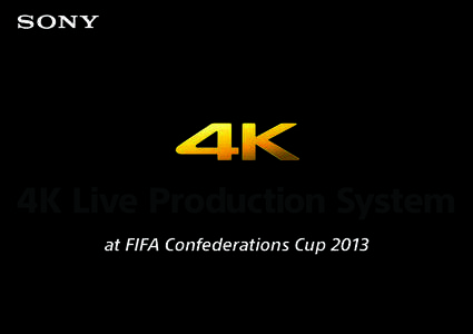 4K Live Production System at FIFA Confederations Cup 2013 4K Live Production System  Reality, Emotion, Excitement