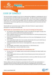 CODE OF CONDUCT This Code of Conduct is designed to assist carers to understand their obligations in undertaking the role of a carer representative in the Mental Health Carers Voice program. The Code of Conduct has been 