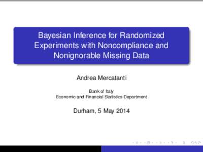 Bayesian Inference for Randomized Experiments with Noncompliance and Nonignorable Missing Data Andrea Mercatanti Bank of Italy Economic and Financial Statistics Department