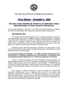 Nevada State Board of Medical Examiners  Press Release – December 6, 2006 NEVADA STATE BOARD OF MEDICAL EXAMINERS TAKES DISCIPLINARY ACTION AGAINST PHYSICIAN At its quarterly meeting on December 1 & 2, 2006, the Nevada