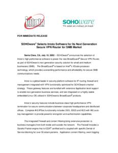 FOR IMMEDIATE RELEASE  SOHOware® Selects Intoto Software for Its Next Generation Secure VPN Router for SMB Market Santa Clara, CA, July 15, 2003 – SOHOware® announces the selection of Intoto’s high performance soft