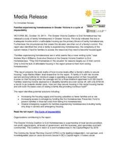 Media Release For Immediate Release: Families experiencing homelessness in Greater Victoria in a cycle of impossibility VICTORIA, BC, October 16, 2014 – The Greater Victoria Coalition to End Homelessness has