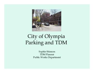 City of Olympia Parking and TDM Sophie Stimson TDM Planner Public Works Department