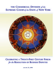 C OMMERCIAL D IVISION of the S UPREME C OURT of the STATE of NEW YORK THE CELEBRATING A TWENTY-FIRST CENTURY FORUM for the RESOLUTION OF BUSINESS DISPUTES