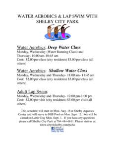 WATER AEROBICS & LAP SWIM WITH SHELBY CITY PARK Water Aerobics: Deep Water Class Monday, Wednesday (Water Running Class) and Thursday- 10:00 am-10:45 am