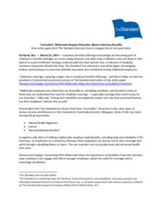 “Invincible” Millennials Require Education About Voluntary Benefits New white paper from The Standard discusses how to engage this at-risk generation Portland, Ore. — March 25, 2014 — Voluntary benefits offerings