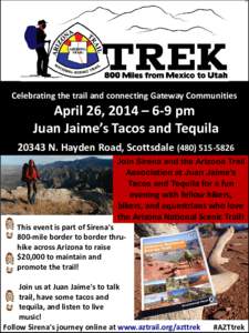 Celebrating the trail and connecting Gateway Communities  April 26, 2014 – 6-9 pm Juan Jaime’s Tacos and TequilaN. Hayden Road, ScottsdaleJoin Sirena and the Arizona Trail