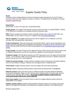 Supplier Quality Policy Scope This policy and its exhibits define the minimum mandatory quality requirements for all UTC Climate, Controls, & Security (CCS) suppliers of product or services. Full requirements are detaile