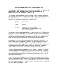 CALIFORNIA BUREAU OF AUTOMOTIVE REPAIR NOTICE OF PUBLIC HEARING CONCERNING A REVISION TO THE STATE IMPLEMENTATION PLAN REGARDING CALIFORNIA’S VEHICLE INSPECTION AND MAINTENANCE PROGRAM. The Bureau of Automotive Repair 