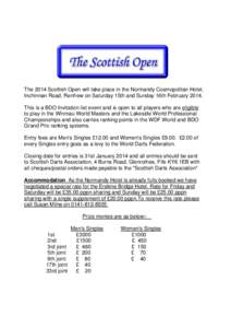The 2014 Scottish Open will take place in the Normandy Cosmopolitan Hotel, Inchinnan Road, Renfrew on Saturday 15th and Sunday 16th February[removed]This is a BDO Invitation list event and is open to all players who are el