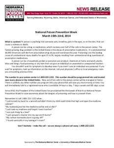 Serving Nebraska, Wyoming, Idaho, American Samoa, and Federated States of Micronesia  National Poison Prevention Week March 16th-22rd, 2014 What is a poison? A poison is anything that someone eats, breathes, gets in the 