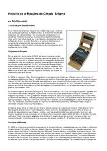 Historia de la Máquina de Cifrado Enigma por Dirk Rijmenants Traducido por Rafael Padilla. En la historia de la famosa máquina de cifrado Enigma se combinan una tecnología ingeniosa, la historia militar, el misterioso