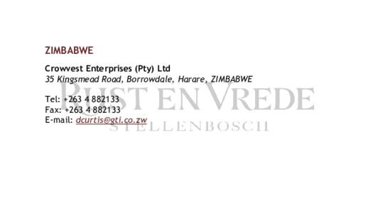 ZIMBABWE Crowvest Enterprises (Pty) Ltd 35 Kingsmead Road, Borrowdale, Harare, ZIMBABWE Tel: +Fax: +E-mail: 