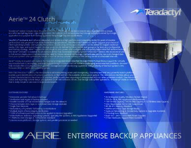 AerieTM 24 Clutch Teradactyl® makes complex large department backup of heterogeneous environments easy to protect with a simple 4U rack mounted appliance. Operating systems, ﬁle systems, and network attached storage a