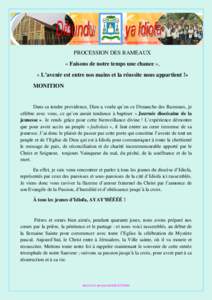 PROCESSION DES RAMEAUX « Faisons de notre temps une chance », « L’avenir est entre nos mains et la réussite nous appartient !» MONITION  Dans sa tendre providence, Dieu a voulu qu’en ce Dimanche des Rameaux, je