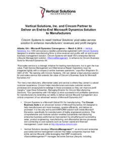 Vertical Solutions, Inc. and Cincom Partner to Deliver an End-to-End Microsoft Dynamics Solution to Manufacturers Cincom Systems to resell Vertical Solutions’ post-sales service solution to enhance manufacturers’ rev