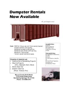 Dumpster Rentals Now Available 40 yard dumpster rental Cost: $300 for 3 days use and 3 tons waste disposal. Includes delivery and hauling.