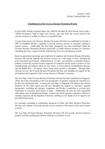 October 1, 2007 Mizuho Corporate Bank, Ltd. Establishment of the Overseas Business Promotion Division  In April 2006, Mizuho Corporate Bank, Ltd. (MHCB; President & CEO, Hiroshi Saito) made a