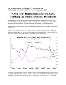 ABC NEWS/WASHINGTON POST POLL: Three Months Out EMBARGOED FOR RELEASE AFTER 7 a.m. Tuesday, Aug. 5, 2014 “Own Rep” Rating Hits a Record Low, Marking the Public’s Political Discontent Three months before the midterm