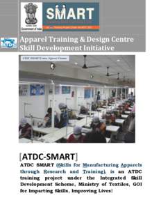 Apparel Training & Design Centre Skill Development Initiative ATDC-SMART Centre, Egmore-Chennai [ATDC-SMART] ATDC SMART (Skills for Manufacturing Apparels