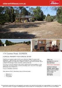 elderswhittlesea.com.au  174 Cookes Road, DOREEN A SPECIAL PROPERTY FOR A SPECIAL BUYER Treat this as a superannuation fund for your retirement. Magic 2.5 acres zoned Residential 1, adjoining other land ready for develop