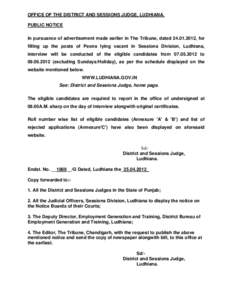 OFFICE OF THE DISTRICT AND SESSIONS JUDGE, LUDHIANA. PUBLIC NOTICE In pursuance of advertisement made earlier in The Tribune, dated[removed], for filling up the posts of Peons lying vacant in Sessions Division, Ludhian