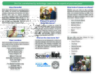 Don’t be overwhelmed by technology. Learn from the experts at your own pace! About SeniorNet What kinds of classes are offered?  EAC’s SeniorNet Computer Learning Centers
