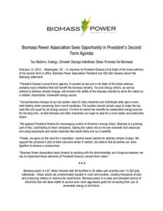 Biomass Power Association Sees Opportunity in President’s Second Term Agenda  Tax Reform, Energy, Climate Change Initiatives Show Promise for Biomass February 13, 2013 – Washington, DC – In response to President O