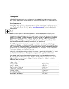 Getting Here Getting to BC is easy: Direct flights to Vancouver are available from major centres in Europe, Asia and the United States. Road, rail and sea links connect BC with the rest of North America. Entry Requiremen
