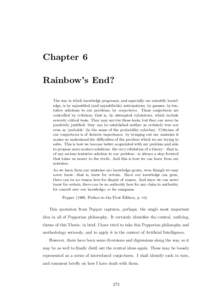 Chapter 6 Rainbow’s End? The way in which knowledge progresses, and especially our scientific knowledge, is by unjustified (and unjustifiable) anticipations, by guesses, by tentative solutions to our problems, by conje