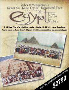 A 14 Day Trip of a Lifetime - July 13/July 26, [removed]Land Brochure Tour is based on Ashra Kwesi’s 33 years of field research and tour experience in Egypt. Day 1 - Sat.. July 12. Group from the States departs from New