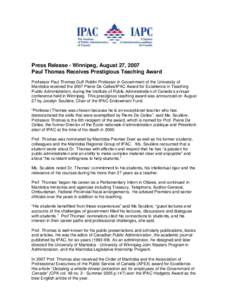 Press Release - Winnipeg, August 27, 2007 Paul Thomas Receives Prestigious Teaching Award Professor Paul Thomas Duff Roblin Professor in Government of the University of Manitoba received the 2007 Pierre De Celles/IPAC Aw