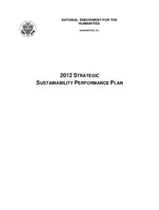 NATIONAL ENDOWMENT FOR THE HUMANITIES WASHINGTON, DC 2012 STRATEGIC SUSTAINABILITY PERFORMANCE PLAN