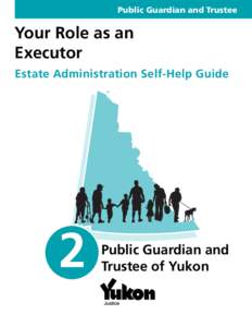 Public Guardian and Trustee  Your Role as an Executor Estate Administration Self-Help Guide