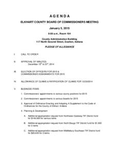 AGENDA ELKHART COUNTY BOARD OF COMMISSIONERS MEETING January 5, 2015 9:00 a.m., Room 104 County Administration Building 117 North Second Street, Goshen, Indiana