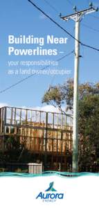 Building Near Powerlines – your responsibilities as a land owner/occupier  Developing your property? Contact Aurora