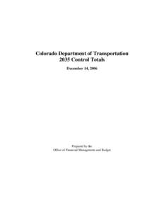 Colorado Department of Transportation 2035 Control Totals December 14, 2006 Prepared by the Office of Financial Management and Budget