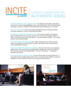 curiosity, connections and  authentic ideas. Incite by NATPE launched in February, 2015. The Steering Committee, comprised of execs from YouTube, FremantleMedia, Talpa, Young Hollywood, CAA, Production Beast and others, 