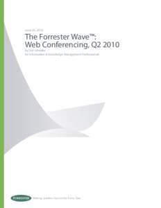 June 25, 2010  The Forrester Wave™: Web Conferencing, Q2 2010 by Ted Schadler for Information & Knowledge Management Professionals
