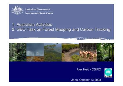 1. Australian Activities 2. GEO Task on Forest Mapping and Carbon Tracking Alex Held - CSIRO  Jena, October[removed]