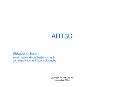 ART3D Akkouche Samir email :  url : http://liris.cnrs.fr/samir.akkouche  Journées ACI-MD 16-17