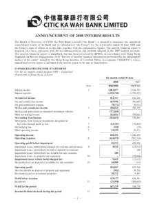 (Incorporated in Hong Kong with limited liability under the Companies Ordinance)  ANNOUNCEMENT OF 2008 INTERIM RESULTS The Board of Directors of CITIC Ka Wah Bank Limited (“the Bank”) is pleased to announce the unaud