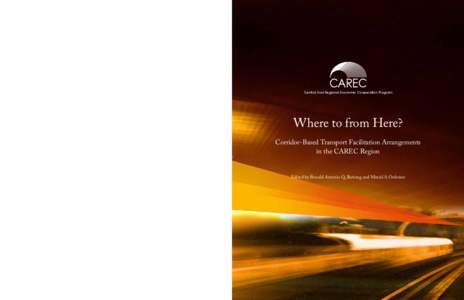 Where to from Here? Corridor-Based Transport Facilitation Arrangements in the CAREC Region The cost and time to move goods and people across borders are significant factors in accessing markets inside and outside the Cen