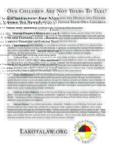 Our Children Are Not Yours To Take! Problems: South Dakota Violates the Human and Federal Rights of Lakota Families to Foster Their Own Children. Several recent reports have confirmed the following disturbing facts: 1)