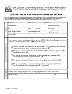 San Joaquin County Employees’ Retirement Association 6 S. El Dorado Street, Suite 400 • Stockton, CA 95202 • ([removed] • ([removed]Fax • www.sjcera.org JUSTIFICATION FOR NON-SIGNATURE OF SPOUSE If you